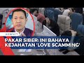 Waspada! Pakar Keamanan Siber Ungkap Kronologi Modus di Balik Kejahatan 'Love Scamming'