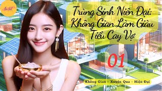 Tập 1:Trùng Sinh Niên Đại: Không Gian Làm Giàu Tiểu Cay Vợ - Không Gian - Trùng Sinh