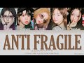 LE SSERAFIM (르세라핌) - ANTI-FRAGILE - Color Coded Lyrics [Han|Rom|Eng]