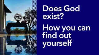 Do you sometimes doubt that God exist? How do you find out for sure?