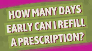How many days early can I refill a prescription?