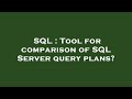 SQL : Tool for comparison of SQL Server query plans?