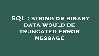 SQL : string or binary data would be truncated error message