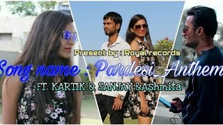 Pardesi Anthem/ft . Rajveer raja /tum toh Thehra Pardesi & Kartik ft Ashmita