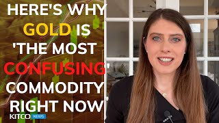 Gold is 'the most confusing' of all commodities right now
