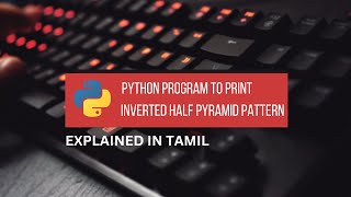 Python Program to Print Inverted Half Pyramid Pattern || Tamil