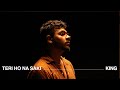 Teri Ho Na Saki | Official Video | Shayad Woh Sune | KING