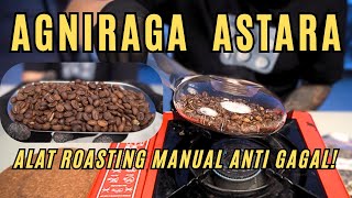 AGNIRAGA ASTARA! ALAT ROASTING KOPI FULL MANUAL TAPI HASIL ROASTINGNYA BAGUS GUYS!!