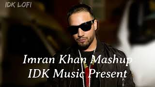 Unforgettable Mashup - Imran Khan | IDK Lofi Present | (Official Video)