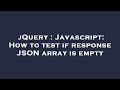 jQuery : Javascript: How to test if response JSON array is empty