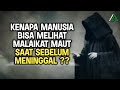 KENAPA MANUSIA MELIHAT MALAIKAT MAUT SEBELUM DIA MENCABUT NYAWANYA ??