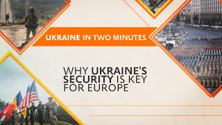 Why Ukraine`s Security Is Key For Europe?