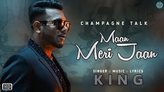 Maan Meri Jaan (LYRICS) -  Champagne Talk | King
