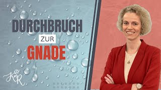 Durchbruch zur Gnade