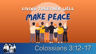 Living Together Well - Make Peace - Colossians 3:12-17