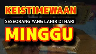 KEISTIMEWAAN ORANG YANG LAHIR HARI MINGGU YANG JARANG DI KETAHUI