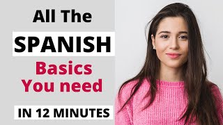 Learn Spanish in 12 minutes - All the Spanish Basics you need.