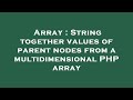 Array : String together values of parent nodes from a multidimensional PHP array