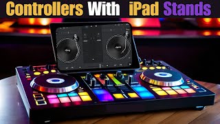 Best DJ Controllers With Built in iPad Stands