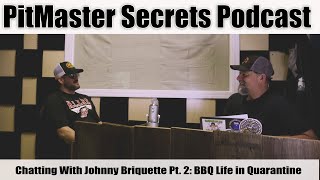 PitMaster Secrets Podcast- PitMasters in Quarantine (Featuring Johnny Briquette from PitHustle BBQ)