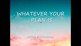 Whatever Your Plan Is - Josie Buchanan | Lyrics | Uplifting Song