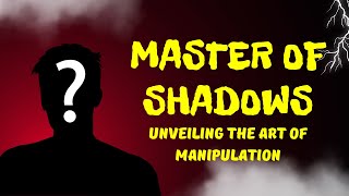 Master of Shadows: Unveiling the Art of Manipulation #manipulation,#psychology,#dark psychology,