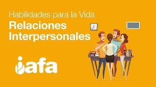 IAFA - Habilidades para la Vida - Relaciones Interpersonales