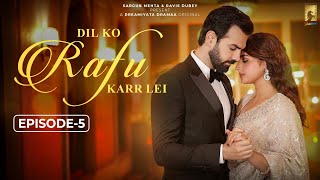 Dil Ko Rafu Karr Lei - Episode 5 | Ayesha Khan | Karan V Grover | Sargun Mehta | Ravie Dubey