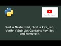Python : Sort a Nested List, Sort a key_list, Verify if Sub List Contains key_list and remove it