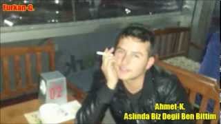 Ahmet K  Aslında Biz Değikl Ben Bittim 2013