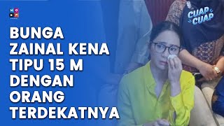 BUNGA ZAINAL KENA TIPU 15 MILIAR OLEH ORANG DEKAT NYA - CUAP CUAP