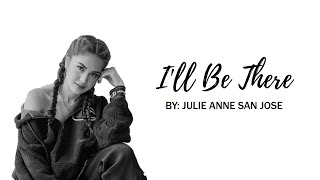 I'll Be There — Julie Anne San Jose | Lyric