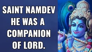 SAINT NAMDEV HE WAS A COMPANION OF LORD.