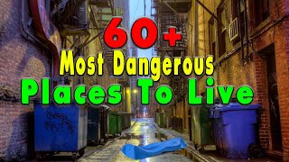 60 + Places that are NOT Safe to Live.