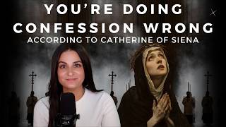 Stop Going to Confession Like This. (St. Catherine of Siena Explains Why)