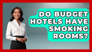 Do Budget Hotels Have Smoking Rooms? - Pocket Friendly Adventures