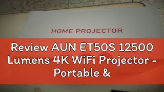 Review AUN ET50S 12500 Lumens 4K WiFi Projector - Portable \u0026 Bluetooth Enabled for phone and  for l