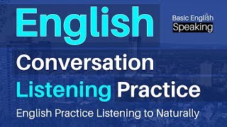 English Conversation & Listening Practice - English Practice Listening to Naturally