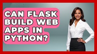 Can Flask Build Web Apps In Python? - Python Code School