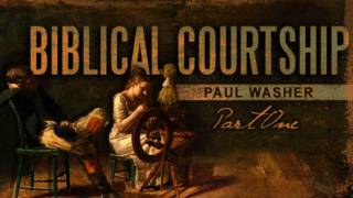 Biblical Courtship Session #1: Introduction to Biblical Courtship - Paul Washer