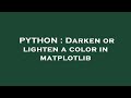 PYTHON : Darken or lighten a color in matplotlib
