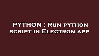 PYTHON : Run python script in Electron app