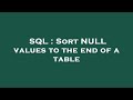 SQL : Sort NULL values to the end of a table