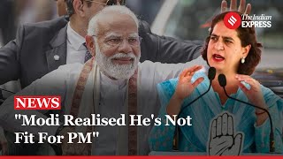 Priyanka Gandhi: Modi Realizes He's Not Fit for PM | Lok Sabha Election 2024