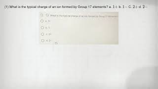 (1) গ্রুপ 17 উপাদান দ্বারা গঠিত একটি আয়নের সাধারণ চার্জ কী? ক 1+ খ. 1- C. 2+ d. 2-