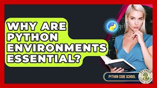 Why Are Python Environments Essential? - Python Code School