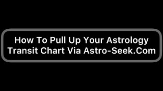 How To Pull Up Your Astrology Transit Chart Via Astro-Seek.Com