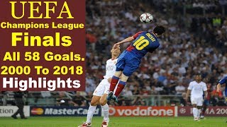 2000 To 2018 UEFA Champions League Finals. All 58 Goals Scored In 18th Finals - Highlights.