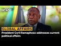 President Cyril Ramaphosa addresses current political affairs