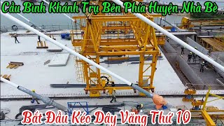 Cầu Bình Khánh Trụ Bên Phía Huyện Nhà Bè Bắt Đầu Kéo Dây Văng Thứ 10 / 29/11/2024